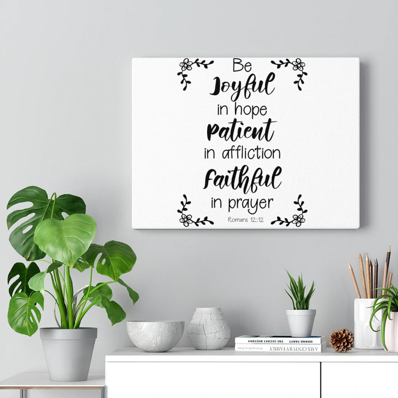Be Joyful, Patient, Faithful Romans 12:12 - Wrapped Canvas Print, 61cm H x 76cm W