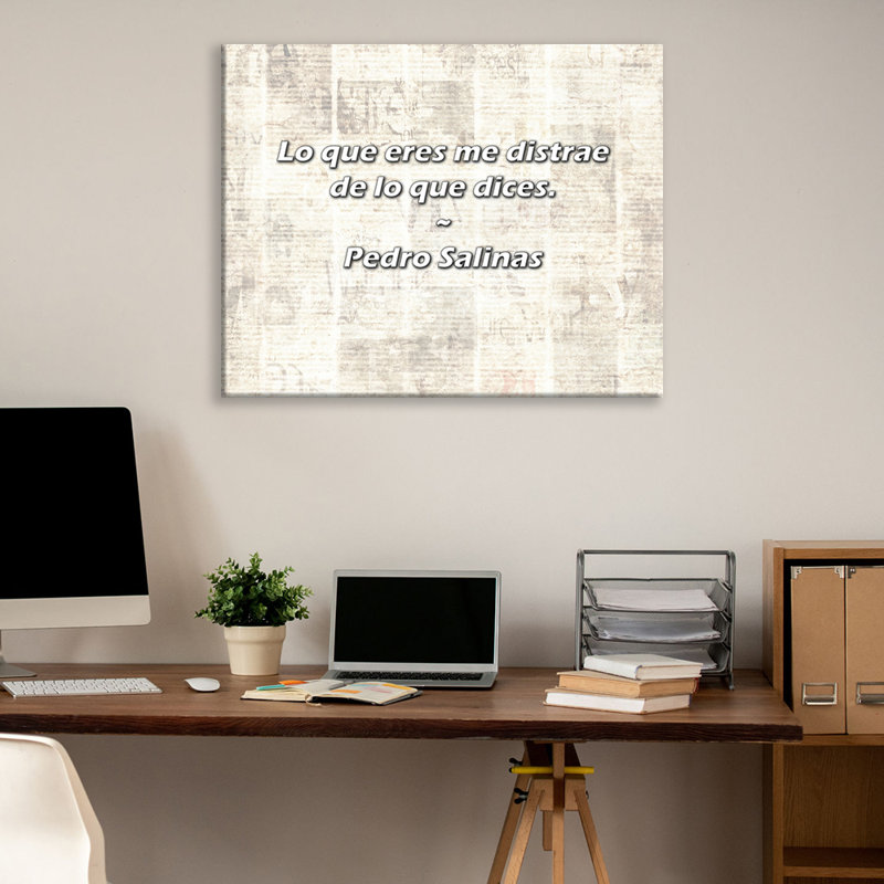 Artsy Quote "Lo que eres me distrae de lo que dices." By Pedro Salinas Gallery Wrapped Canvas, 17" H x 24" W