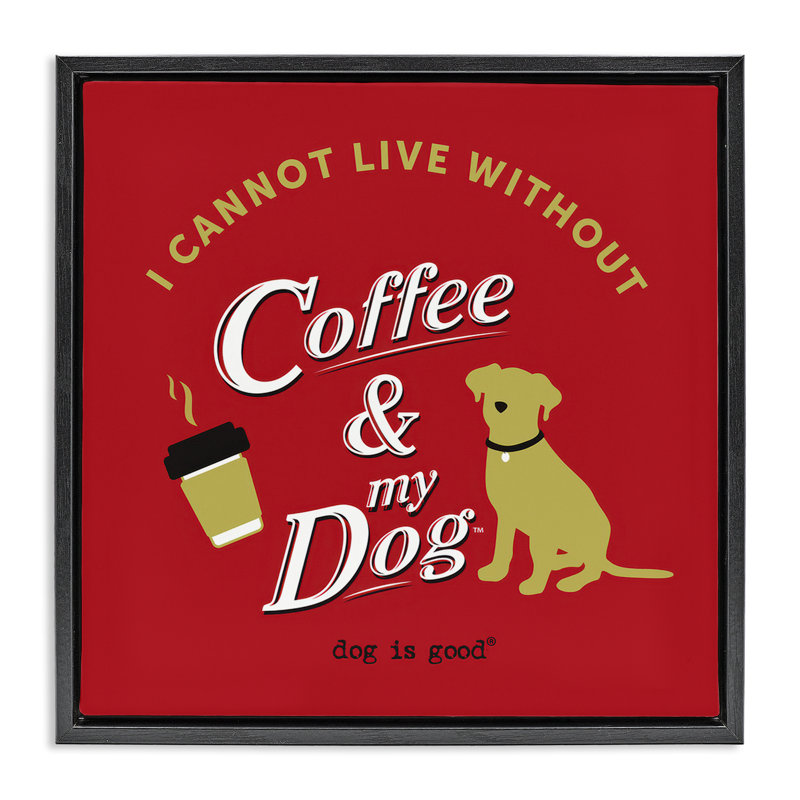 «Coffee & My Dog Floater», art mural sur toile par Dog Is Good, Cadre flottant noir de jais, H 25 po x l 25 po