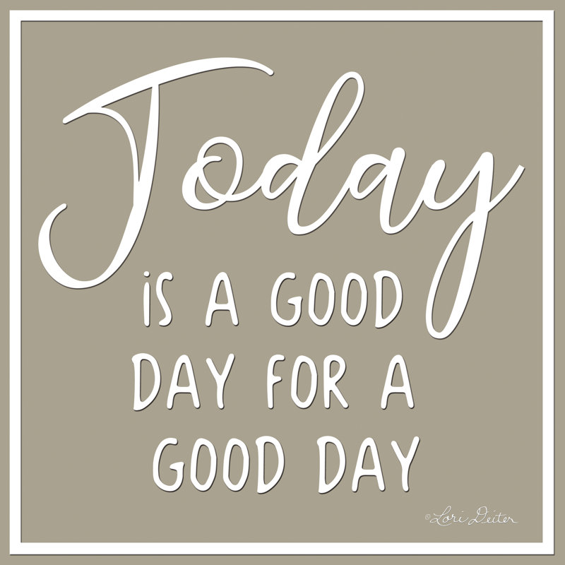 Today is a Good Day - Wrapped Canvas Textual Art, No Mat, 12" H x 12" W, Black Floater Framed Canvas