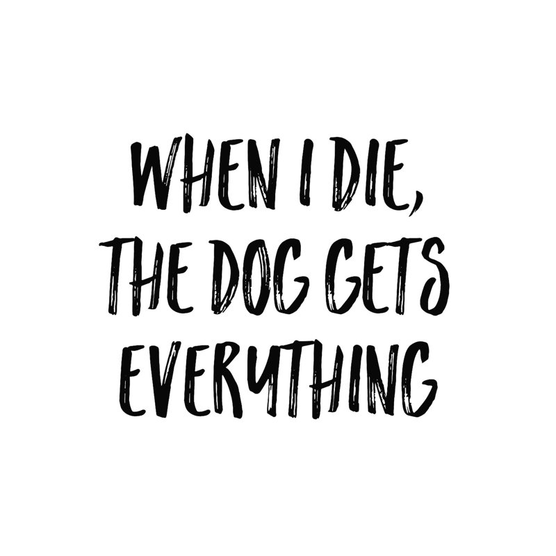 «Dog Gets Everything», art textuel sur toile tendue, H 20 po x l 20 po