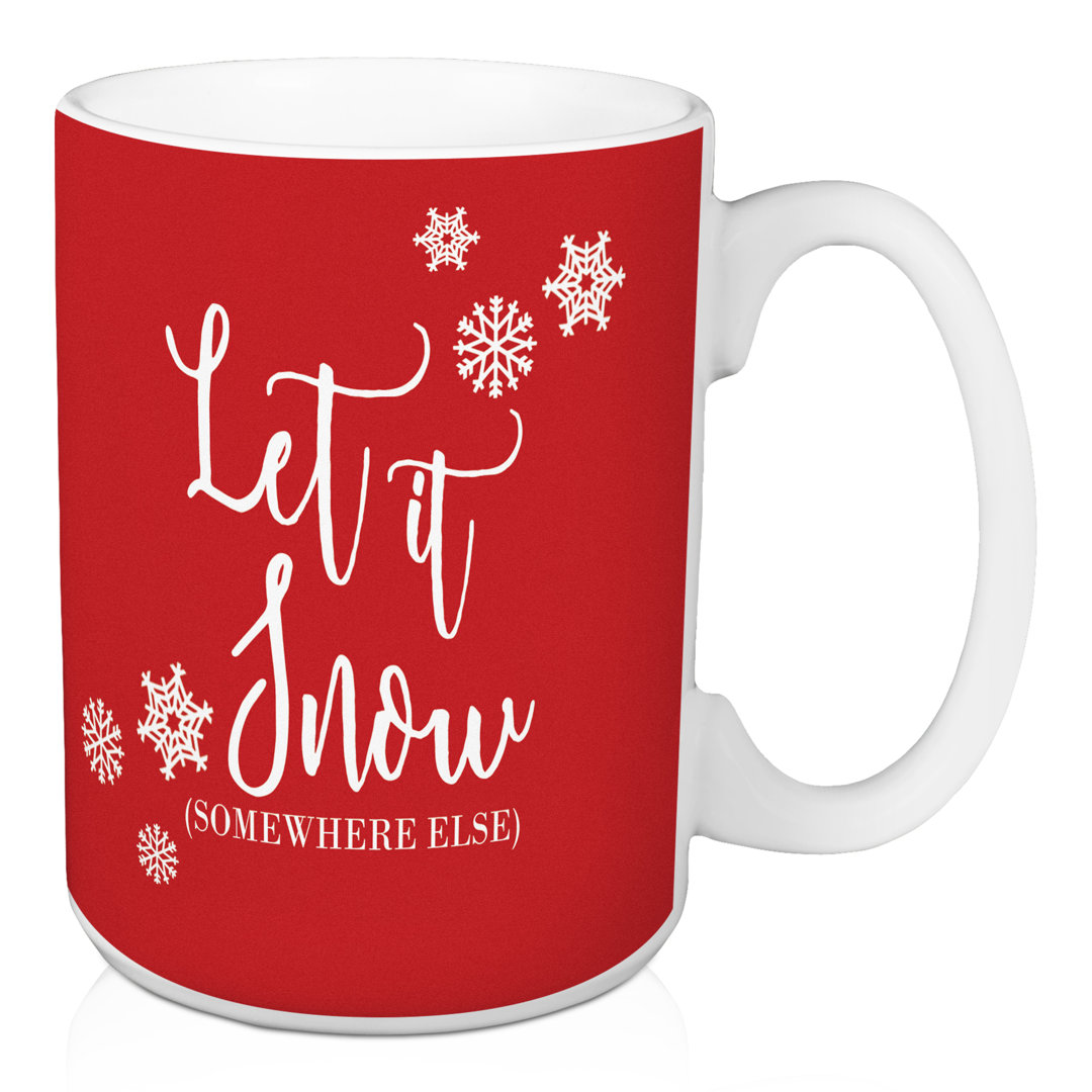 Let It Snow Somewhere Else Coffee Mug The Holiday Aisle®