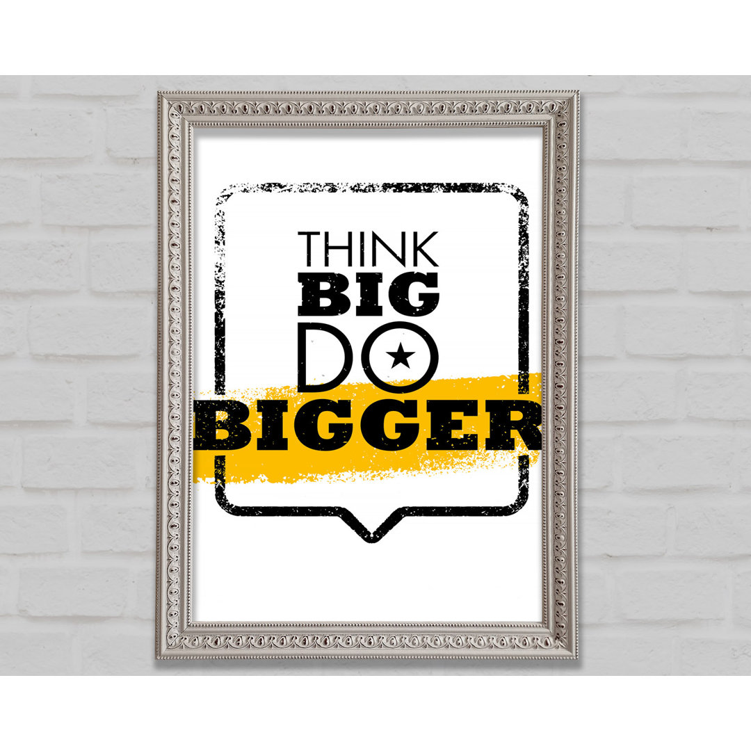 Think Big Do Bigger - Einzelne Bilderrahmen Kunstdrucke