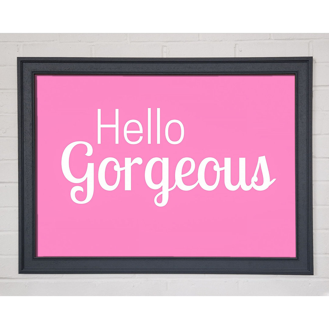 Hello Gorgeous 1 Gerahmter Druck Wandkunst