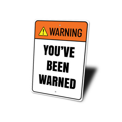 Warning Youve Been Warned Aluminum Sign