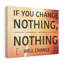 If You Change Nothing - Wrapped Canvas Print-1124444078