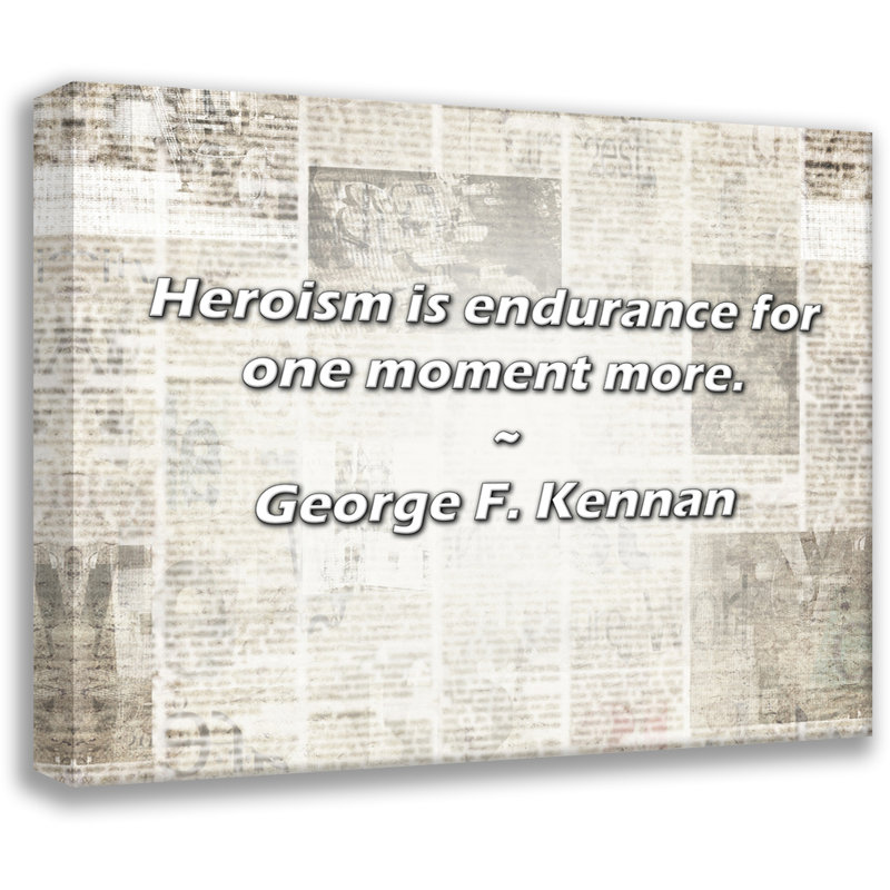 George F. Kennan Citation: L'héroïsme est endurance pour un moment de plus., H 26 po x l 32 po