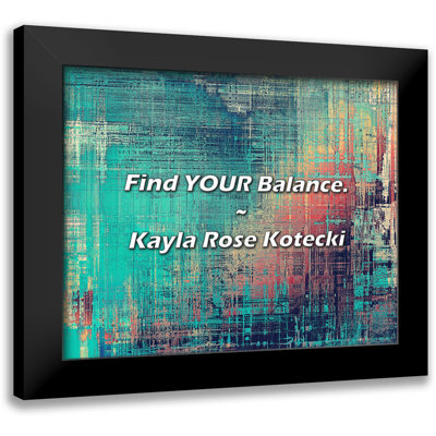 Kayla Rose Kotecki Quote: Find YOUR Balance.