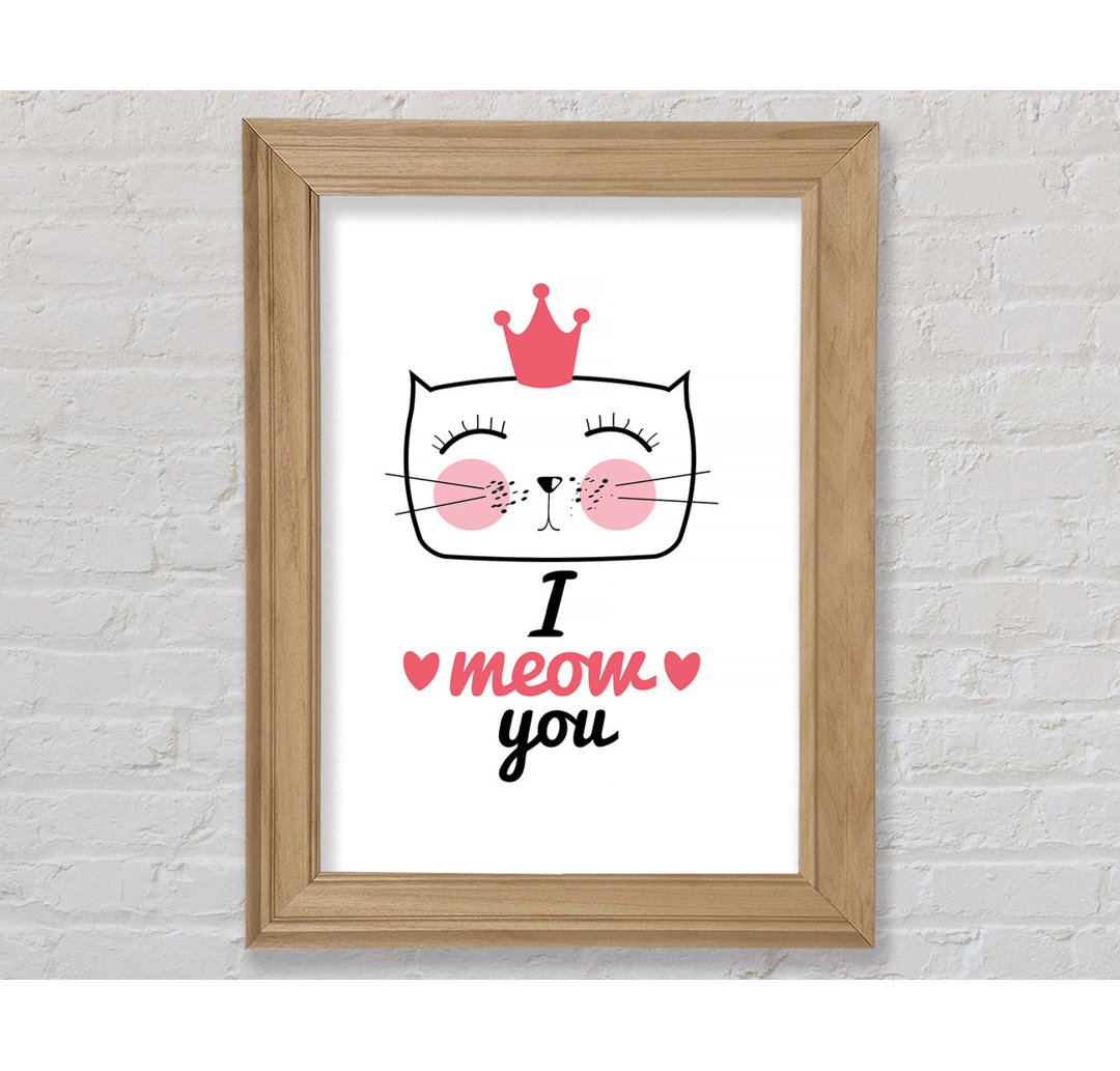 I Meow You - Einzelne Bilderrahmen Kunstdrucke