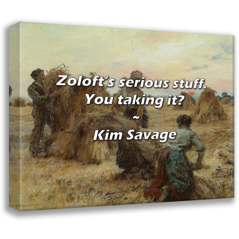 Citation de Kim Savage: les choses sérieuses de Zoloft. Vous le prenez?, H 26 po x l 32 po
