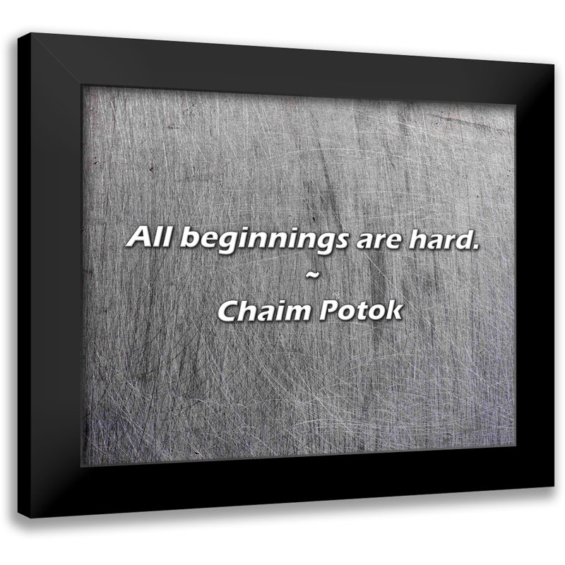 Chaim Potok Quote: All beginnings are hard.