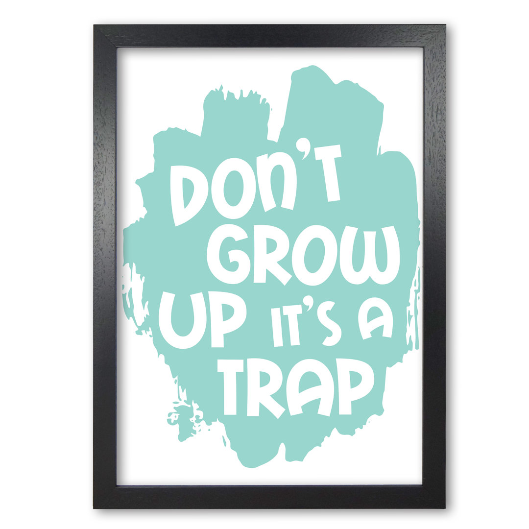 Don't Grow Up It's A Trap - Print