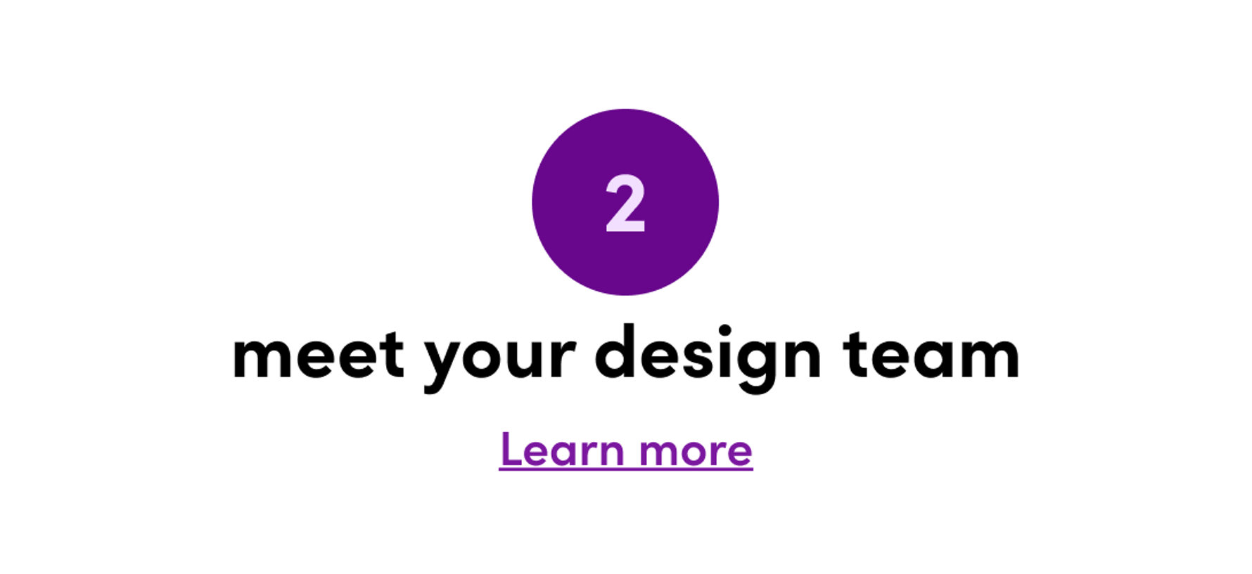 2. Meet your design team. Learn more.