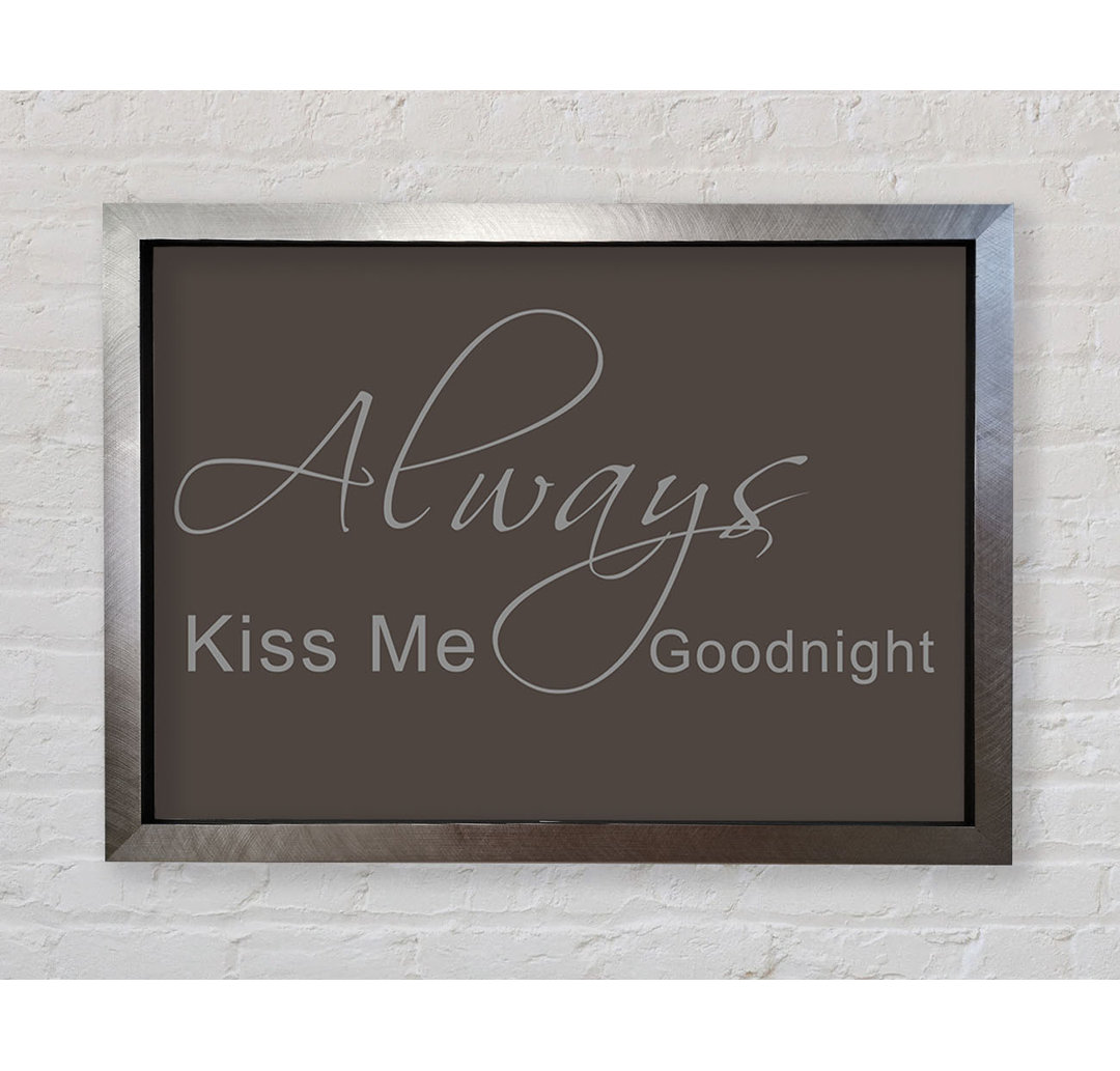 Love Quote Always Kiss Me Goodnight 2 - Single Picture Frame Art Prints