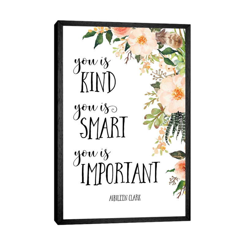 You Is Kind, You Is Smart, You Is Important - Print on Canvas, 66.04 cm H x 45.72 cm W, Black Framed