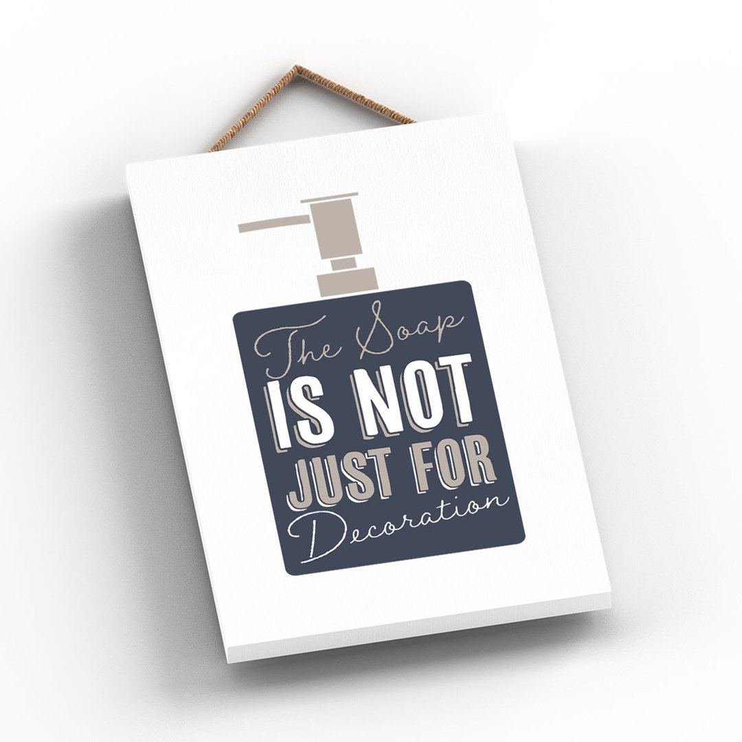 The Soap Is Not Just Decoration - Typography on Wooden Hanging Plaque