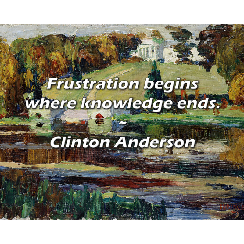 Clinton Anderson Quote: Frustration begins where knowledge ends., 15" H x 18" W