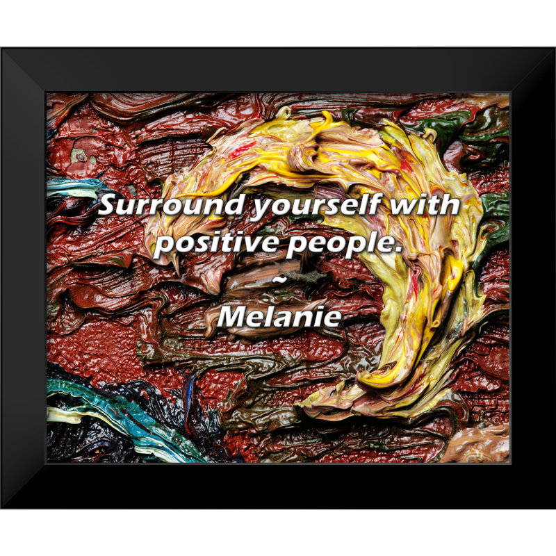Citation de Melanie: Entourez-vous de gens positifs.