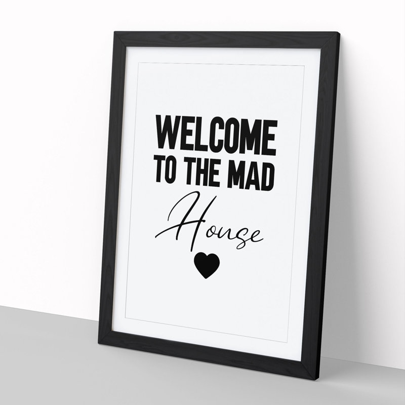 Welcome to the Mad House V2 - Picture Frame Typography, 90cm H x 65cm W x 2cm D, Black Framed