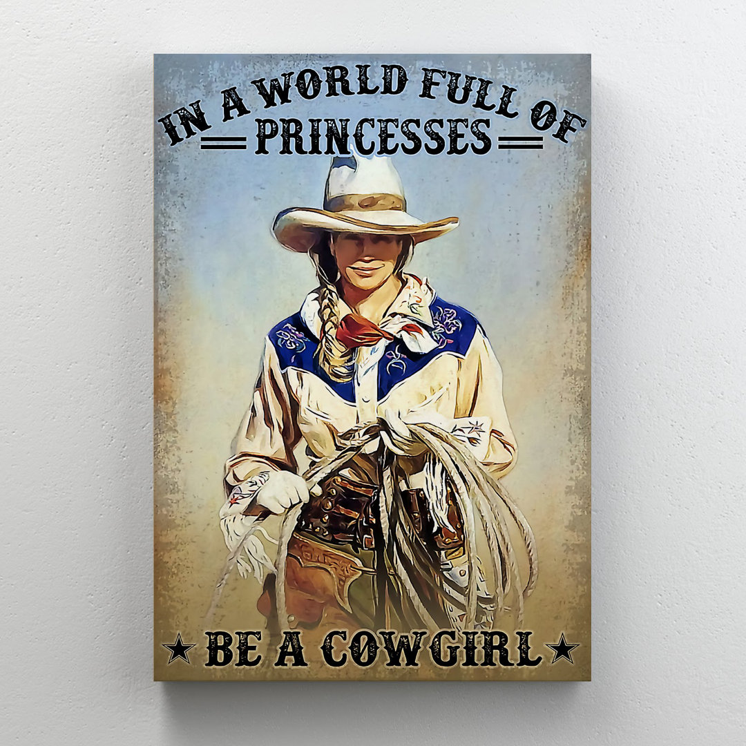 A Cowgirl Holding Ropes - In A World Full Of Princ " A Cowgirl Holding Ropes - In A World Full Of Princesses Be A Cowgirl " Trinx