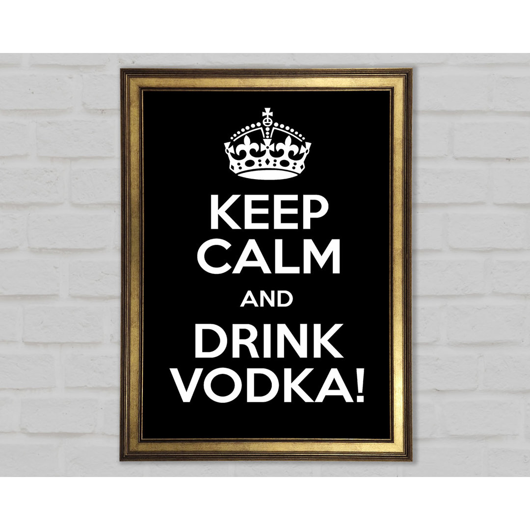 Küche Zitat Keep Calm Vodka Gerahmter Druck