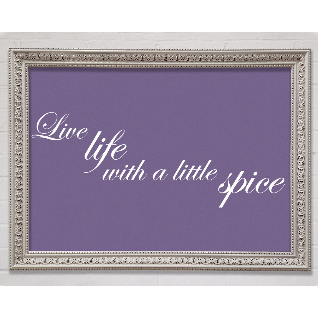 Gerahmtes Poster Kitchen Quote Live Life With A Little Spice Lilac