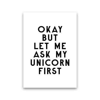 Okay But Let Me Ask My Unicorn - Print on Canvas