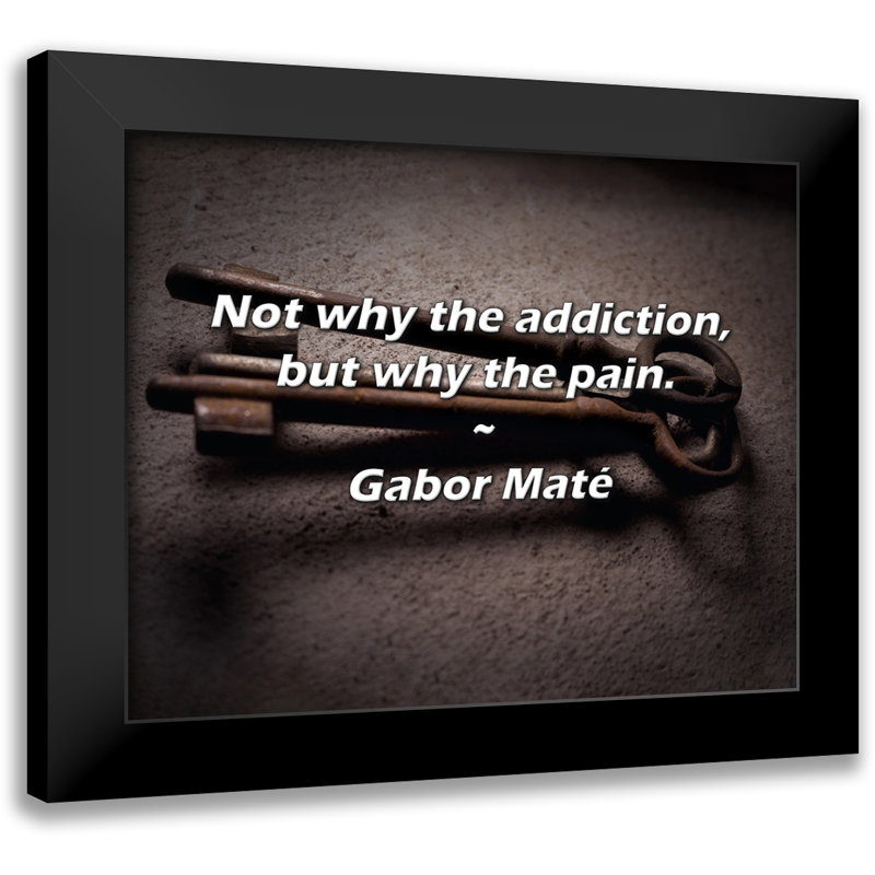 Citation de Gabor Maté: Pas pourquoi la penchant, mais pourquoi la douleur.
