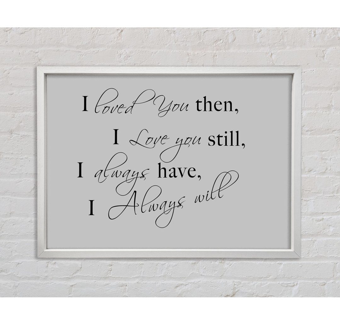 Love Quote I Loved You Then I Love You Still Vivid Pink - Single Picture Frame Art Prints on Canvas