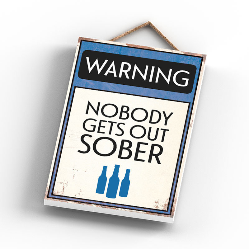 Warning Nobody Gets Out Sober - Print on MDF