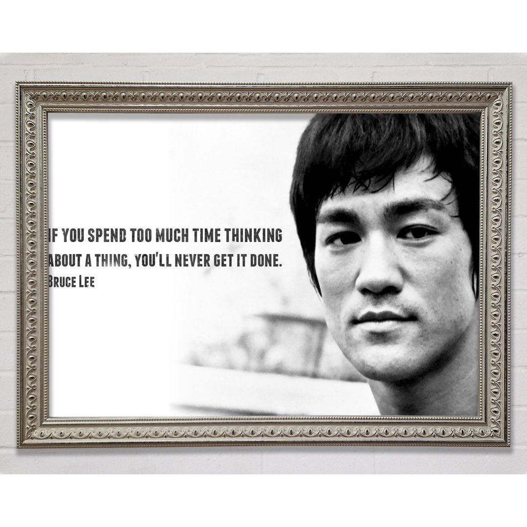 Motivationszitat Bruce Lee Wenn du zu viel Zeit mit Nachdenken verbringst Gerahmter Druck