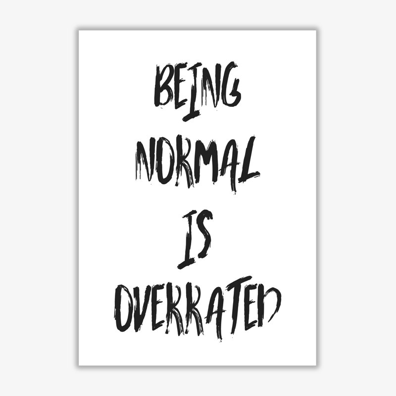 Being Normal Is Overrated - Print, 85 cm H x 60 cm W x 1 cm D, No Frame