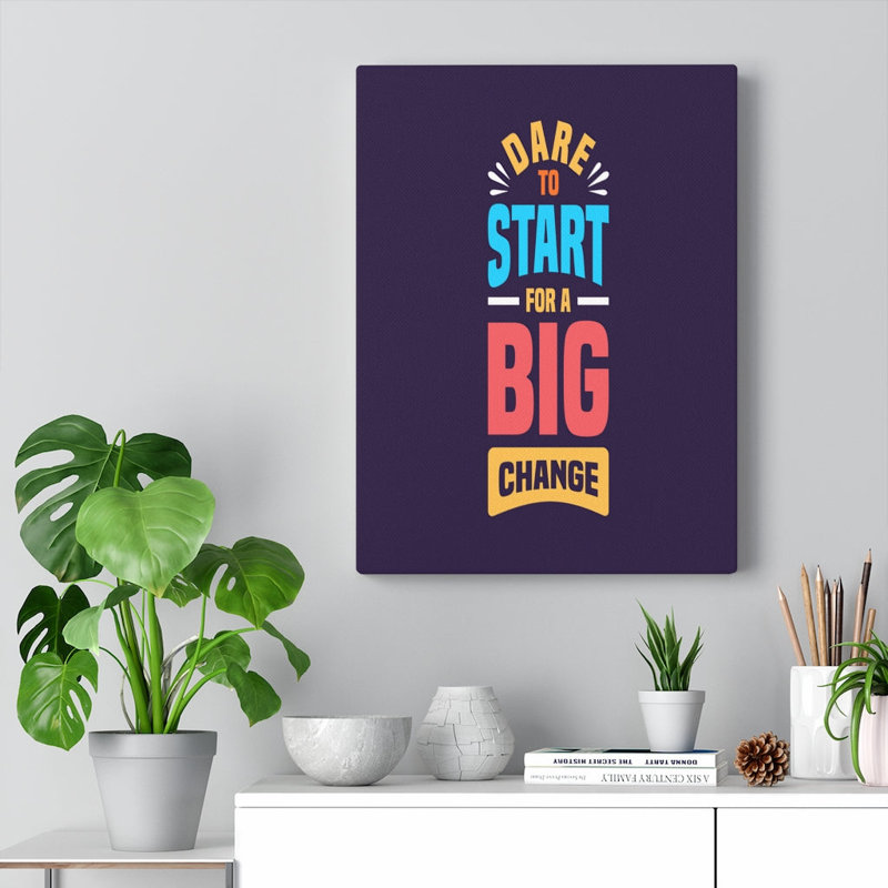 Dare To Start For A Big Change - Wrapped Canvas Print