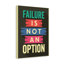 Failure Is Not An Option - Wrapped Canvas Print-1375296735