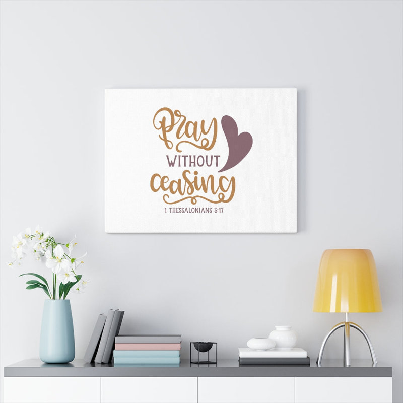Pray Out Ceasing 1 Thessalonians 5:17 - Wrapped Canvas Print