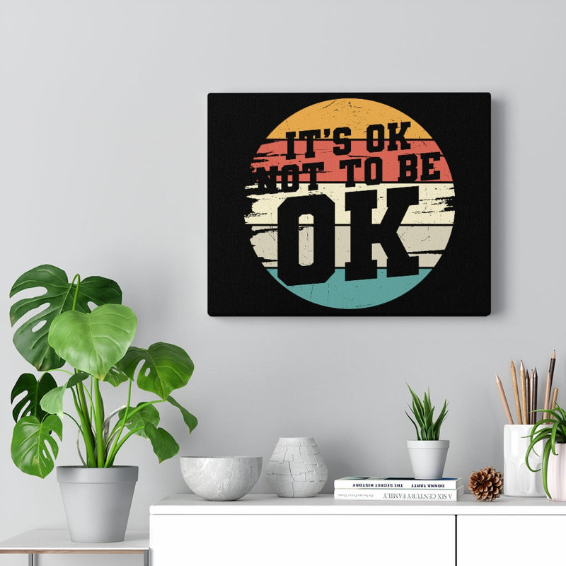 It's Ok Not To Be Ok - Wrapped Canvas Print