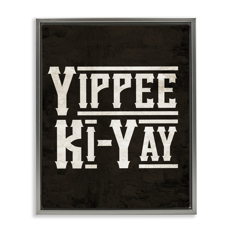«Yippie Ki-Yay Saying», art mural encadré flottant par Kim Allen, Cadre flottant gris lustré, H 31 po x l 25 po