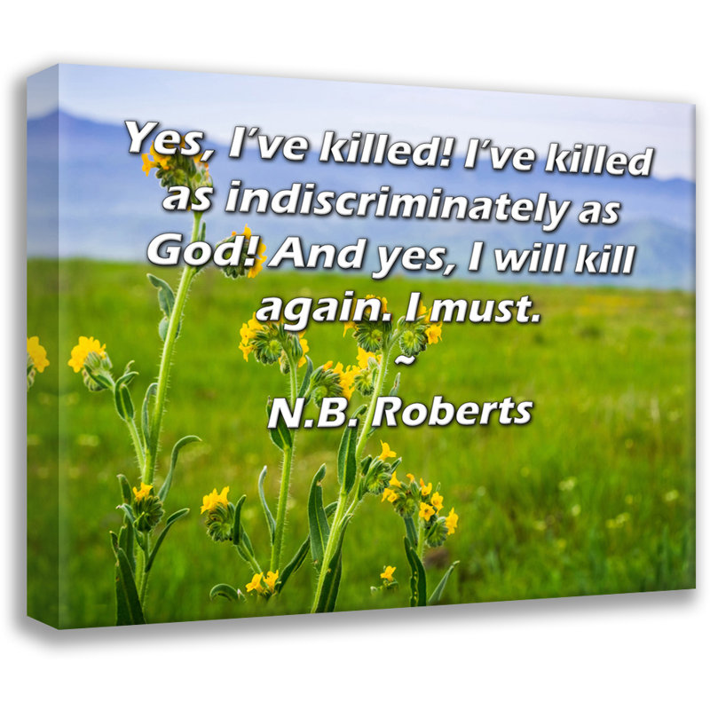 Toile tendue ArtsyQuotes par NB Roberts: «Oui, j'ai tue! J'ai tue aussi indistinctement que Dieu! Et oui, je tue encore.
