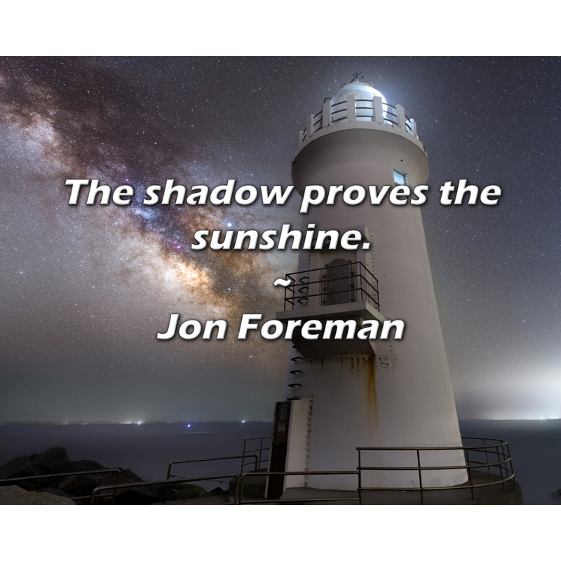 Jon Foreman Quote: The shadow proves the sunshine.