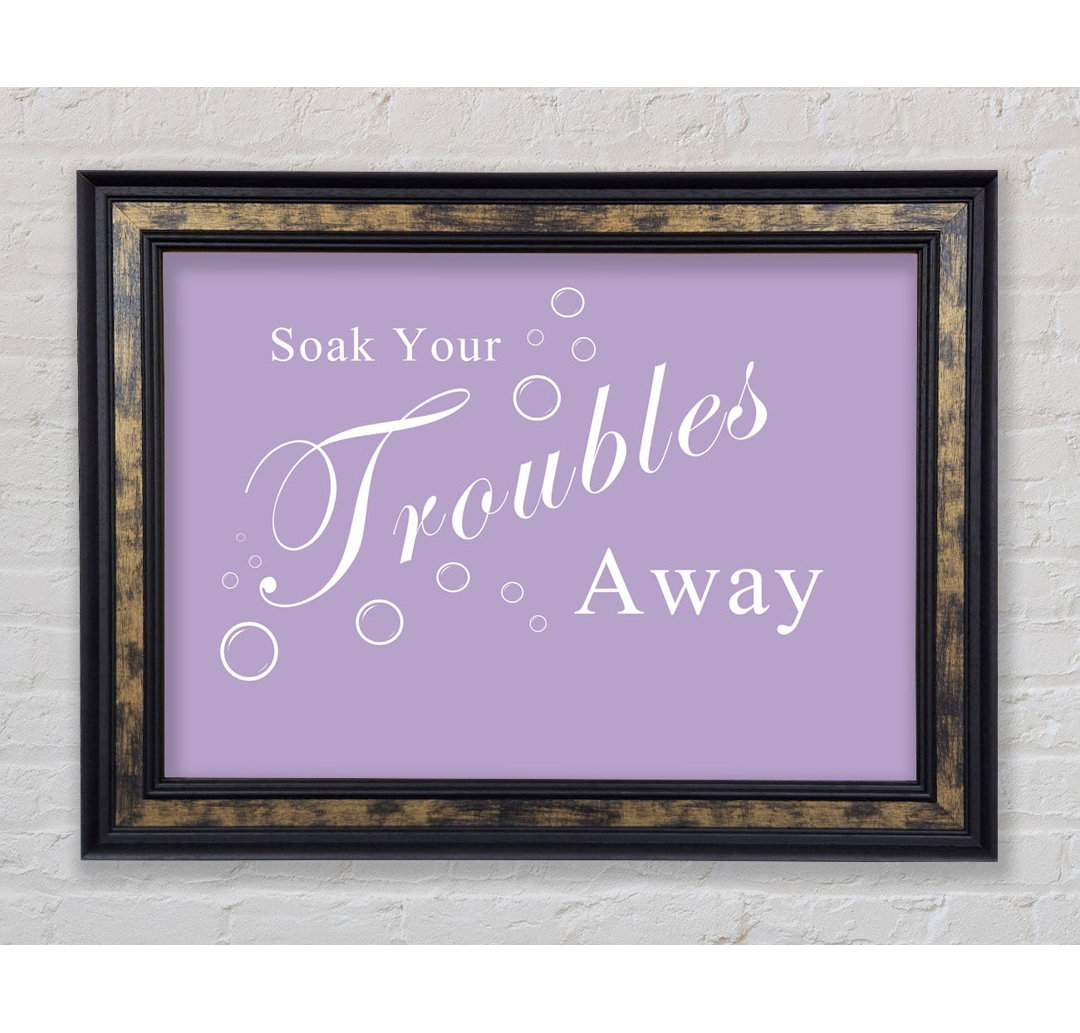 Badezimmer Zitat Soak Your Troubles Away - Single Picture Frame Art Prints