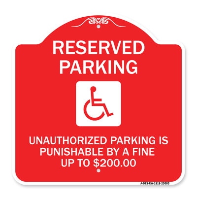 Signmission Designer Series Sign - Reserved Parking Unauthorized Parking Is Punishable By A Fine Up To $200 (With Handicapped Graphic) | Red & White 18" X 24" Heavy-Gauge Aluminum Architectural Sign