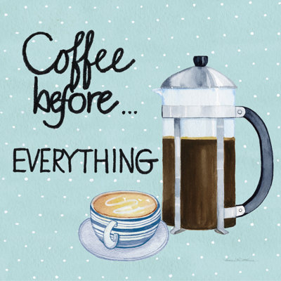 " Coffee Before Everything " by Kathleen Parr McKenna