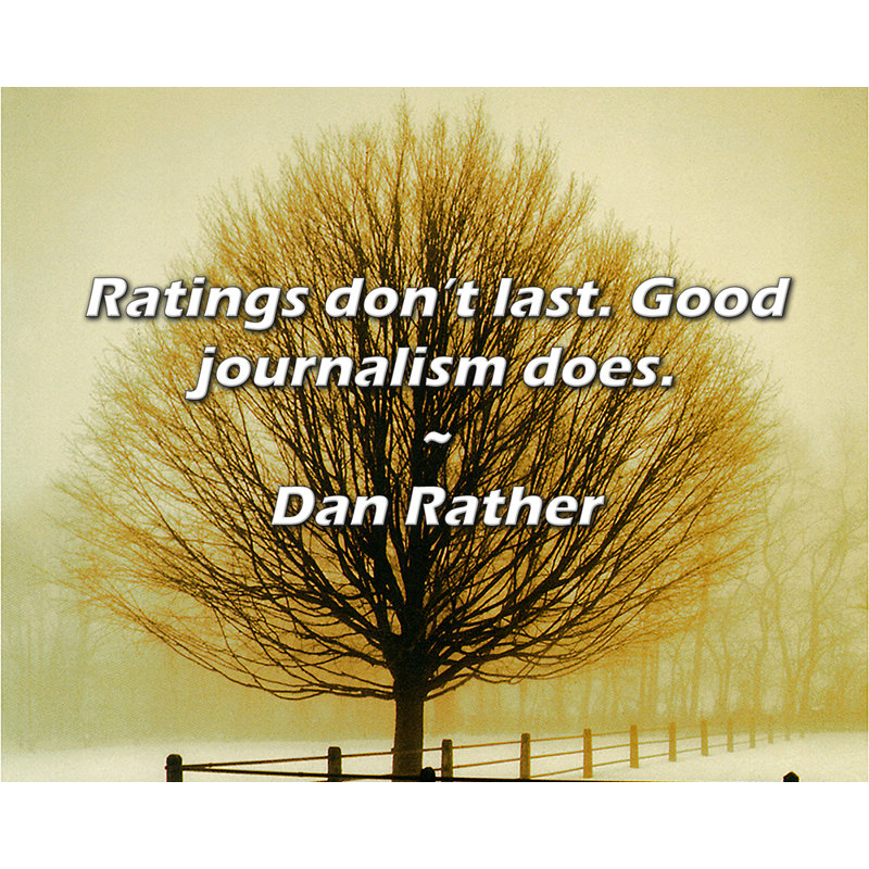 Dan Rather Citation: Les classements ne durent pas. Un bon journal fait.