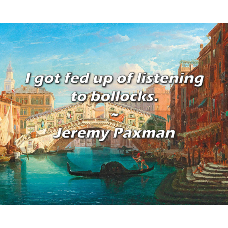 Citation de Jeremy Paxman: J'en avais marre d'entendre des bollocks.