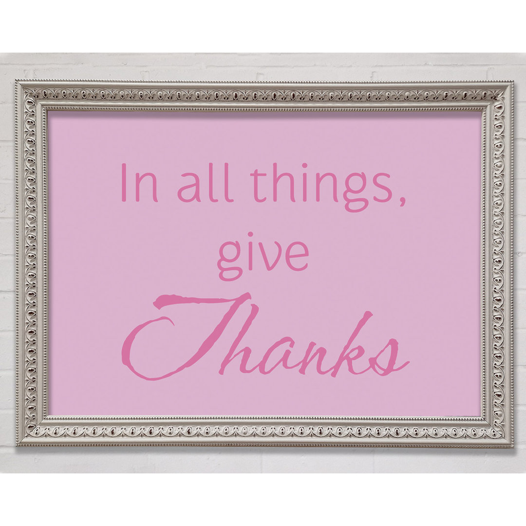 Home Zitat In All Things Give Thanks Pink Gerahmter Druck