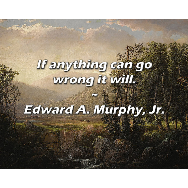 Edward A. Murphy, Jr. Citation: Si quelque chose peut mal tourner, ce sera le cas., H 15 po x l 18 po