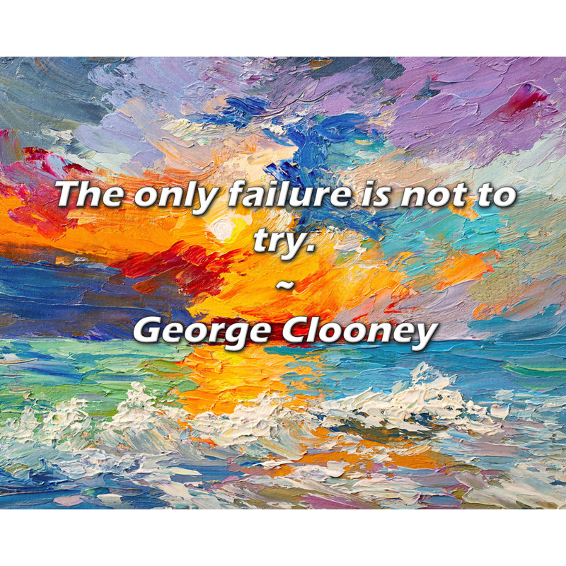 Citation artistique «Le seul échec est de ne pas essayer». Toile tendue par George Clooney, H 24 po x l 17 po