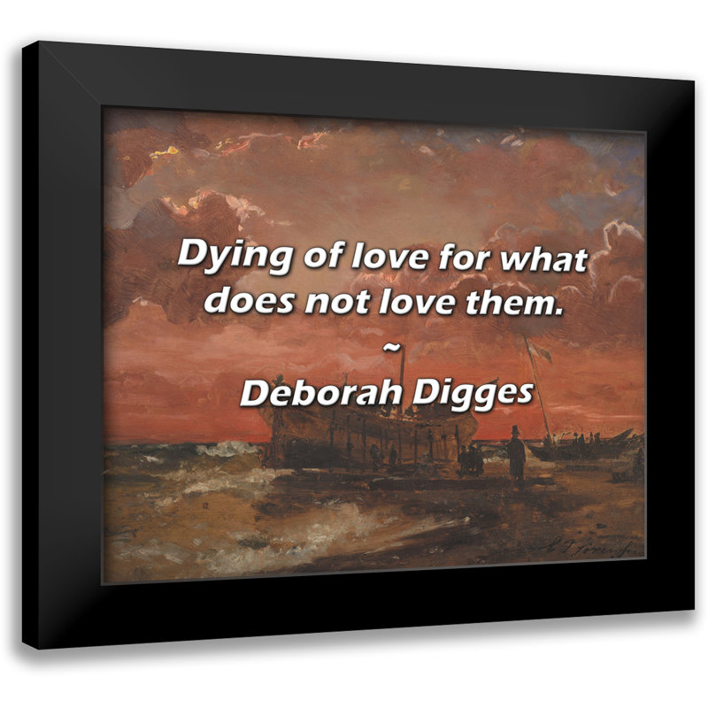 Deborah Digges Quote: Dying of love for what does not love them.