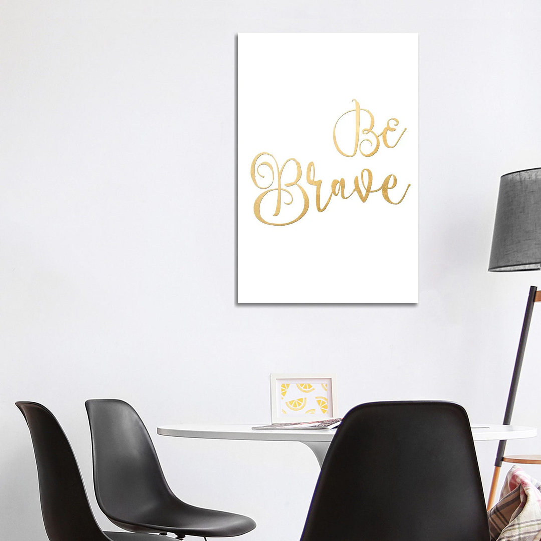 Be Brave von Blursbyai - Galerie-verpackte Leinwand Giclée auf Leinwand