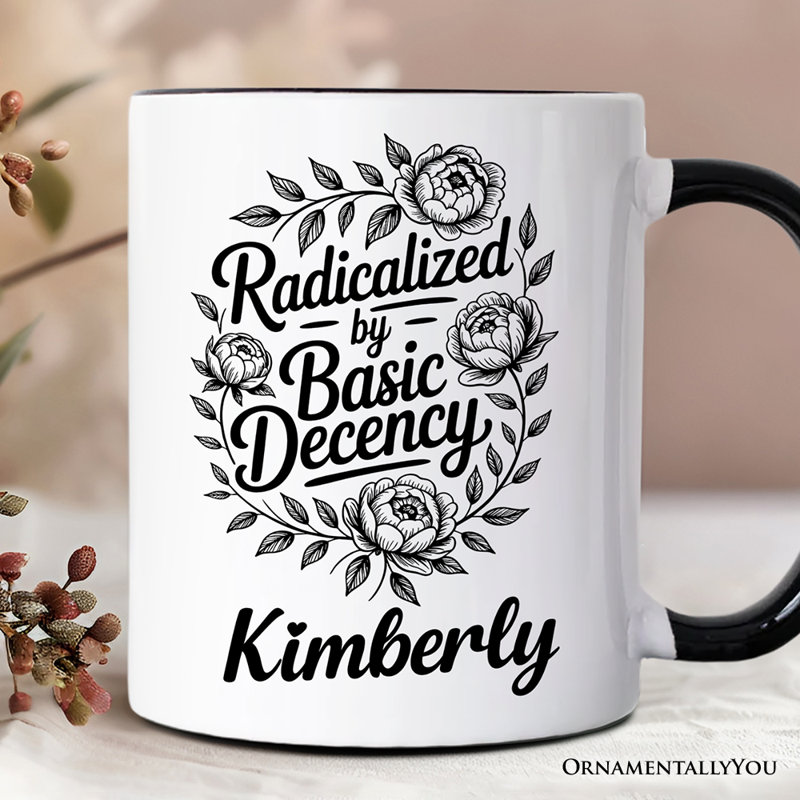 Tasse à fleurs Radicalized By Basic Decency, cadeau féministe d'autonomisation de la justice sociale avec nom personnalisé